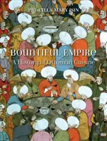 Bountiful Empire: Historia kuchni osmańskiej - Bountiful Empire: A History of Ottoman Cuisine