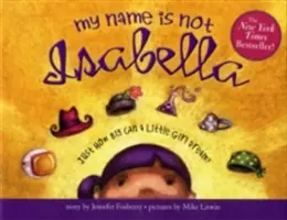 Nie nazywam się Isabella: Jak duże mogą być marzenia małej dziewczynki? - My Name Is Not Isabella: Just How Big Can a Little Girl Dream?