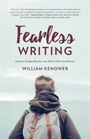 Nieustraszone pisanie: Jak tworzyć odważnie i pisać z pewnością siebie - Fearless Writing: How to Create Boldly and Write with Confidence