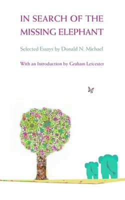 W poszukiwaniu zaginionego słonia - wybrane eseje Donalda N. Michaela - In Search of the Missing Elephant - Selected Essays by Donald N Michael