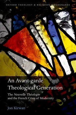 Awangardowe pokolenie teologiczne: Nouvelle Theologie i francuski kryzys nowoczesności - An Avant-Garde Theological Generation: The Nouvelle Theologie and the French Crisis of Modernity