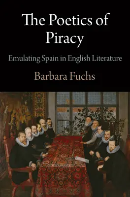 Poetyka piractwa: Naśladowanie Hiszpanii w literaturze angielskiej - The Poetics of Piracy: Emulating Spain in English Literature