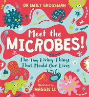 Poznaj mikroby! - Maleńkie żywe istoty, które kształtują nasze życie - Meet the Microbes! - The Tiny Living Things That Mould Our Lives