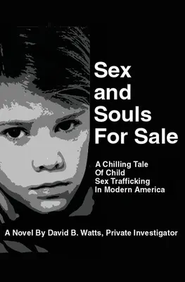 Seks i dusze na sprzedaż: Mrożąca krew w żyłach opowieść o handlu dziećmi we współczesnej Ameryce - Sex and Souls For Sale: A Chilling Tale of Child Sex Trafficking in Modern America