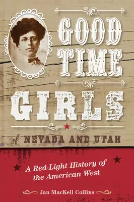 Good Time Girls of Nevada and Utah: Historia amerykańskiego Zachodu na czerwonym świetle - Good Time Girls of Nevada and Utah: A Red-Light History of the American West