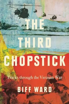 The Third Chopstick: Ścieżki przez wojnę w Wietnamie - The Third Chopstick: Tracks through the Vietnam War