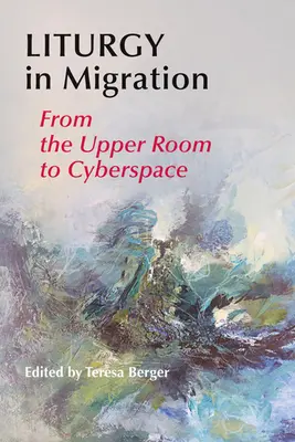 Liturgia w migracji: Od Wieczernika do cyberprzestrzeni - Liturgy in Migration: From the Upper Room to Cyberspace