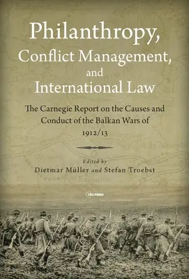 Filantropia, zarządzanie konfliktami i prawo międzynarodowe: raport Carnegie z 1914 r. w sprawie wojen bałkańskich 1912/1913 r. - Philanthropy, Conflict Management and International Law: The 1914 Carnegie Report on the Balkan Wars of 1912/1913