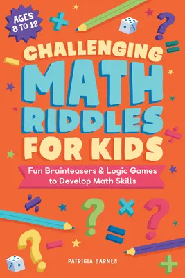 Trudne zagadki matematyczne dla dzieci: Zabawne łamigłówki i gry logiczne rozwijające umiejętności matematyczne - Challenging Math Riddles for Kids: Fun Brainteasers & Logic Games to Develop Math Skills