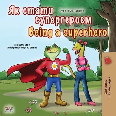 Być superbohaterem (ukraińsko-angielska dwujęzyczna książka dla dzieci) - Being a Superhero (Ukrainian English Bilingual Book for Kids)