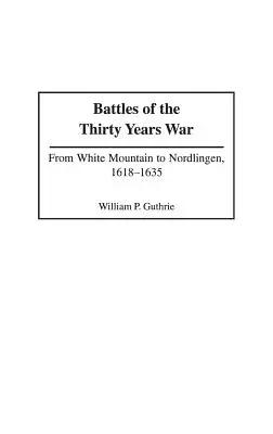Bitwy wojny trzydziestoletniej: od Białej Góry do Nordlingen, 1618-1635 - Battles of the Thirty Years War: From White Mountain to Nordlingen, 1618-1635