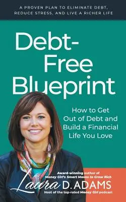 Plan bez długów: Jak wyjść z długów i zbudować życie finansowe, które kochasz - Debt-Free Blueprint: How to Get Out of Debt and Build a Financial Life You Love
