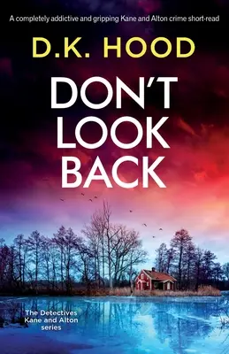 Don't Look Back: Wciągająca i trzymająca w napięciu krótka lektura kryminalna Kane'a i Altona - Don't Look Back: A completely addictive and gripping Kane and Alton crime short-read