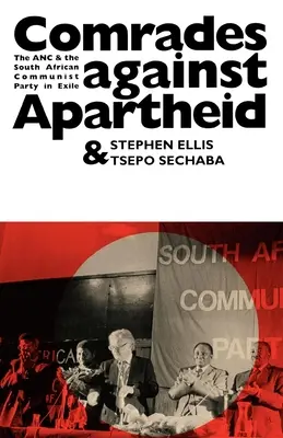 Towarzysze przeciwko apartheidowi: ANC i Południowoafrykańska Partia Komunistyczna na uchodźstwie - Comrades Against Apartheid: The ANC and the South African Communist Party in Exile