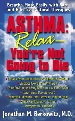 Astma: Spokojnie, nie umrzesz: Oddychaj łatwiej dzięki bezpiecznym i skutecznym terapiom naturalnym - Asthma: Relax, You're Not Going to Die: Breathe More Easily with Safe and Effective Natural Therapies