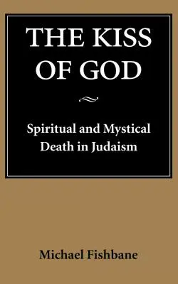Pocałunek Boga: Duchowa i mistyczna śmierć w judaizmie - The Kiss of God: Spiritual and Mystical Death in Judaism