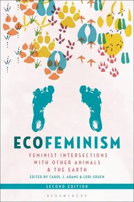 Ekofeminizm, wydanie drugie: Feministyczne przecięcia z innymi zwierzętami i Ziemią - Ecofeminism, Second Edition: Feminist Intersections with Other Animals and the Earth