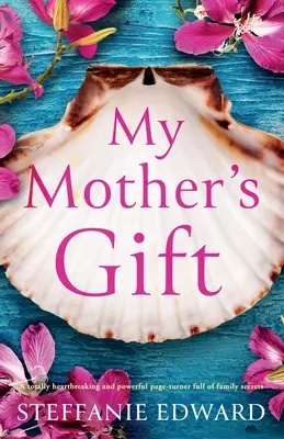 My Mother's Gift: Całkowicie łamiący serce i potężny przewracacz stron pełen rodzinnych sekretów - My Mother's Gift: A totally heartbreaking and powerful page-turner full of family secrets
