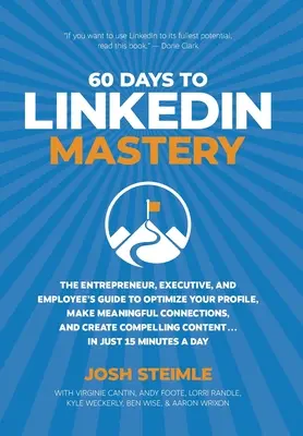 60 Days to LinkedIn Mastery: Przewodnik dla przedsiębiorców, menedżerów i pracowników dotyczący optymalizacji profilu, nawiązywania znaczących kontaktów i tworzenia współpracy - 60 Days to LinkedIn Mastery: The Entrepreneur, Executive, and Employee's Guide to Optimize Your Profile, Make Meaningful Connections, and Create Co