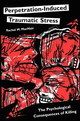 Stres traumatyczny wywołany sprawstwem: Psychologiczne konsekwencje zabijania - Perpetration-Induced Traumatic Stress: The Psychological Consequences of Killing
