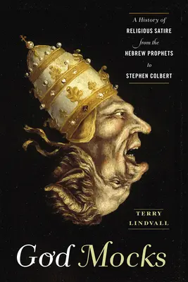 Bóg szydzi: Historia religijnej satyry od hebrajskich proroków do Stephena Colberta - God Mocks: A History of Religious Satire from the Hebrew Prophets to Stephen Colbert