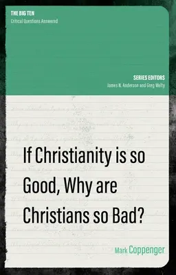 Jeśli chrześcijaństwo jest takie dobre, to dlaczego chrześcijanie są tacy źli? - If Christianity Is So Good, Why Are Christians So Bad?