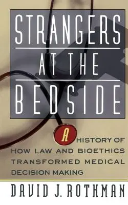 Nieznajomi przy łóżku pacjenta: Historia tego, jak prawo i bioetyka zmieniły podejmowanie decyzji medycznych - Strangers at the Bedside: A History of How Law and Bioethics Transformed Medical Decision Making