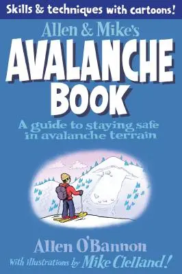 Allen & Mike's Avalanche Book: Przewodnik po bezpieczeństwie w terenie lawinowym - Allen & Mike's Avalanche Book: A Guide to Staying Safe in Avalanche Terrain