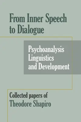 Od mowy wewnętrznej do dialogu: Psychoanaliza i rozwój - zebrane dokumenty Theodore'a Shapiro - From Inner Speech to Dialogue: Psychoanalysis and Development-Collected Papers of Theodore Shapiro