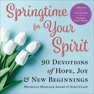 Wiosna dla twojego ducha: 90 nabożeństw nadziei, radości i nowych początków - Springtime for Your Spirit: 90 Devotions of Hope, Joy & New Beginnings