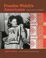 Frankie Welch's Americana: Moda, szaliki i polityka - Frankie Welch's Americana: Fashion, Scarves, and Politics