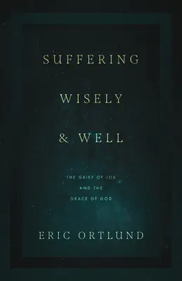 Cierpiąc mądrze i dobrze: Smutek Hioba i łaska Boża - Suffering Wisely and Well: The Grief of Job and the Grace of God