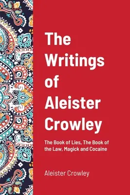 Pisma Aleistera Crowleya: Księga kłamstw, Księga prawa, magia i kokaina - The Writings of Aleister Crowley: The Book of Lies, The Book of the Law, Magick and Cocaine