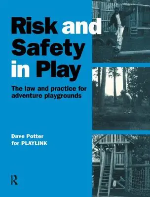 Ryzyko i bezpieczeństwo w zabawie: prawo i praktyka dla przygodowych placów zabaw - Risk and Safety in Play: The Law and Practice for Adventure Playgrounds