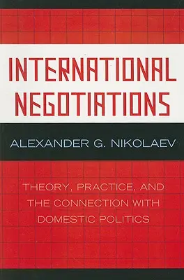 Negocjacje międzynarodowe: Teoria, praktyka i związek z polityką wewnętrzną - International Negotiations: Theory, Practice, and the Connection with Domestic Politics