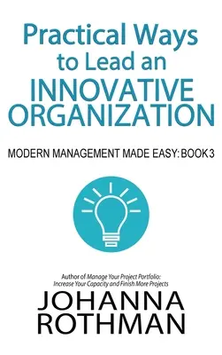 Praktyczne sposoby na prowadzenie innowacyjnej organizacji: Modern Management Made Easy, Book 3 - Practical Ways to Lead an Innovative Organization: Modern Management Made Easy, Book 3