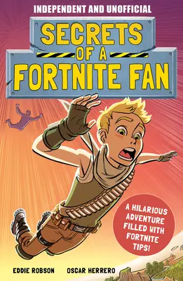 Sekrety fana Fortnite (niezależne i nieoficjalne): Pełna faktów i zabawy nieoficjalna przygoda z Fortnite! - Secrets of a Fortnite Fan (Independent & Unofficial): The Fact-Packed, Fun-Filled Unofficial Fortnite Adventure!