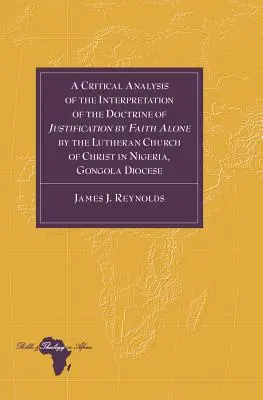 Krytyczna analiza interpretacji doktryny usprawiedliwienia przez samą wiarę przez Luterański Kościół Chrystusa w Nigerii, Gongola Dioce - A Critical Analysis of the Interpretation of the Doctrine of Justification by Faith Alone by the Lutheran Church of Christ in Nigeria, Gongola Dioce