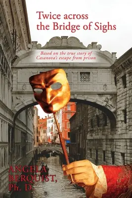Twice Across the Bridge of Sighs: Na podstawie prawdziwej historii ucieczki Casanovy z więzienia - Twice Across the Bridge of Sighs: Based on the True Story of Casanova's Escape From Prison