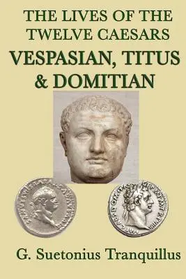 Żywoty dwunastu cezarów - Wespazjan, Tytus i Domicjan- - The Lives of the Twelve Caesars -Vespasian, Titus & Domitian-