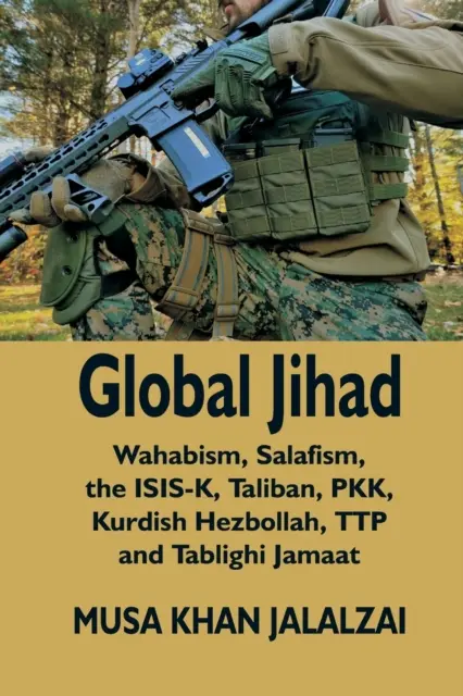 Globalny dżihad: Wahabizm, salafizm, ISIS-K, talibowie, PKK, kurdyjski Hezbollah, TTP i Tablighi Jamaat - Global Jihad: Wahabism, Salafism, the ISIS-K, Taliban, PKK, Kurdish Hezbollah, TTP and Tablighi Jamaat