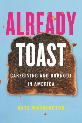 Już toast: Opieka i wypalenie zawodowe w Ameryce - Already Toast: Caregiving and Burnout in America