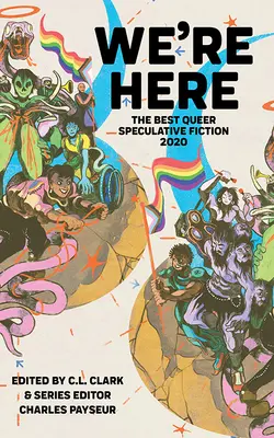 Jesteśmy tutaj: The Best Queer Speculative Fiction 2020 (Payseur (redaktor serii) Charles) - We're Here: The Best Queer Speculative Fiction 2020 (Payseur (Series Editor) Charles)