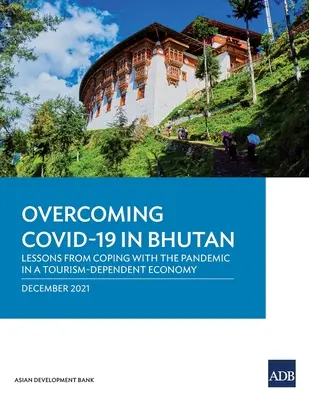 Przezwyciężenie Covid-19 w Bhutanie: Lekcje z radzenia sobie z pandemią w gospodarce zależnej od turystyki - Overcoming Covid-19 in Bhutan: Lessons from Coping with the Pandemic in a Tourism-Dependent Economy