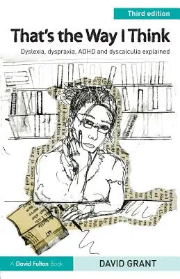 Tak właśnie myślę: Dysleksja, dyspraksja, ADHD i dyskalkulia wyjaśnione - That's the Way I Think: Dyslexia, dyspraxia, ADHD and dyscalculia explained