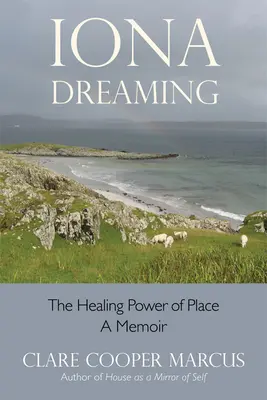 Iona Dreaming: Uzdrawiająca moc miejsca - Iona Dreaming: The Healing Power of Place