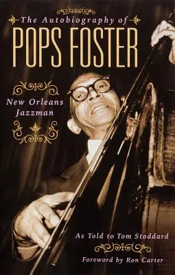 Autobiografia Popsa Fostera: Jazzman z Nowego Orleanu - The Autobiography of Pops Foster: New Orleans Jazz Man
