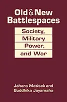 Stare i nowe przestrzenie bitewne - społeczeństwo, siła militarna i wojna - Old & New Battlespaces - Society, Military Power, and War