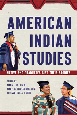Studia nad Indianami amerykańskimi: Rdzenni absolwenci studiów doktoranckich przekazują swoje historie - American Indian Studies: Native PhD Graduates Gift Their Stories