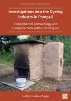 Badania nad przemysłem farbiarskim w Pompejach: Archeologia eksperymentalna i techniki symulacji komputerowej - Investigations Into the Dyeing Industry in Pompeii: Experimental Archaeology and Computer Simulation Techniques